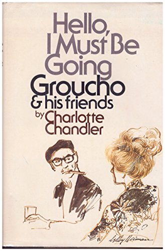 9780385124447: Hello, I Must be Going : Groucho and His Friends / by Charlotte Chandler