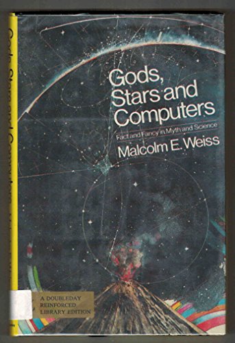 9780385124881: Gods, Stars, and Computers: Fact and Fancy in Myth and Science