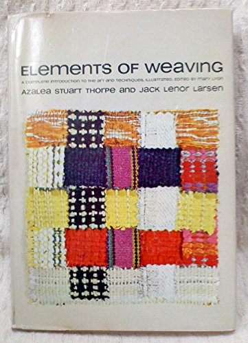 Beispielbild fr Elements of Weaving: A Complete Introduction to the Art and Techniques zum Verkauf von SecondSale