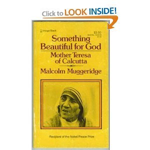 Something Beautiful for God: Mother Teresa of Calcutta - Malcolm Muggeridge