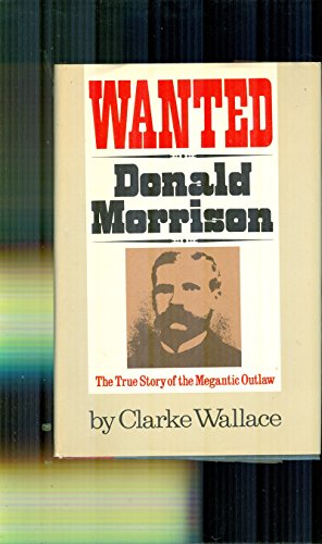 9780385126472: Wanted: Donald Morrison: The true story of the megantic outlaw