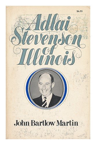 Beispielbild fr Adlai Stevenson of Illinois : The Life of Adlai E. Stevenson zum Verkauf von Better World Books