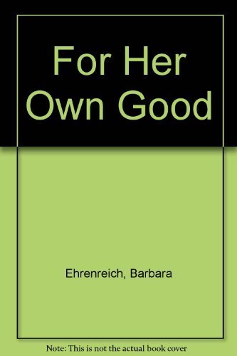 Beispielbild fr For Her Own Good : 150 Years of the Experts' Advice to Women zum Verkauf von Better World Books