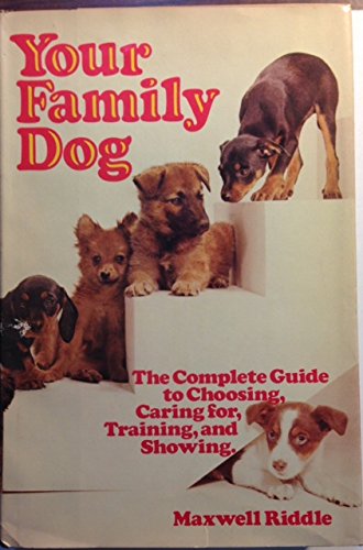 Imagen de archivo de Your Family Dog: The Complete Guide to Choosing, Caring For, Training, and Showing a la venta por Once Upon A Time Books