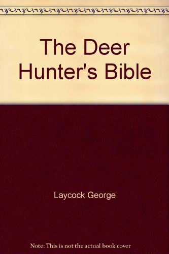 Imagen de archivo de The Deer Hunter's Bible: A Complete Guide to Hunting Deer a la venta por Wonder Book
