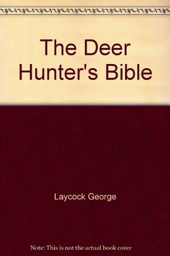 Stock image for The Deer Hunter's Bible: A Complete Guide to Hunting Deer for sale by Wonder Book