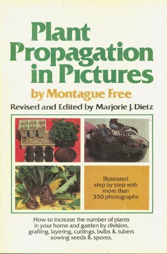 Stock image for Plant Propagation in Pictures: How to Increase the Number of Plants in Your Home and Garden by Division, Grafting, Layering, Cuttings, Bulbs and Tube for sale by ThriftBooks-Dallas