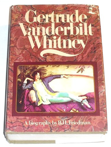 9780385129947: Gertrude Vanderbilt Whitney : a biography / by B. H. Friedman, with the research collaboration of Flora Miller Irving