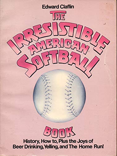 Beispielbild fr The irresistible American softball book zum Verkauf von Wonder Book