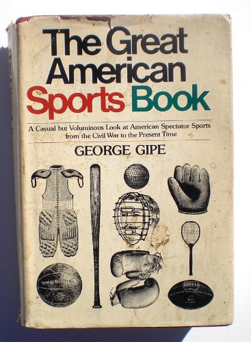 Great American Sports Book: A Casual but Voluminous Look at American Spectator Sports from the Ci...