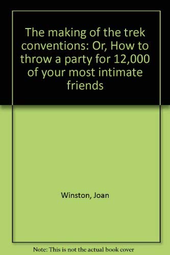 The Making of the Trek Conventions: Or, How to Throw a Party for 12,000 of Your Most Intimate Friends (9780385131124) by Winston, Joan