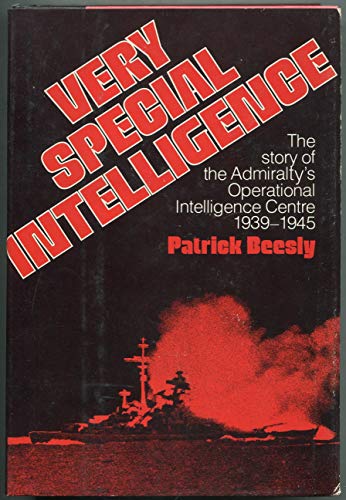 Very Special Intelligence: The Story of the Admiralty's Operational Intelligence Centre, 1939-1945