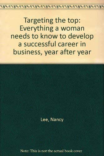 Imagen de archivo de Targeting the Top : Everything a Woman Needs to Know to Develop a Successful Career in Business Year After Year a la venta por Better World Books