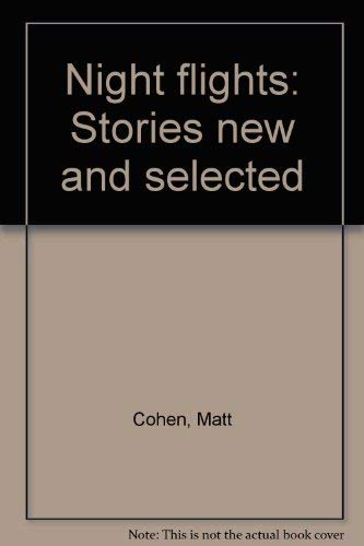 Night flights: Stories new and selected (9780385133333) by Cohen, Matt