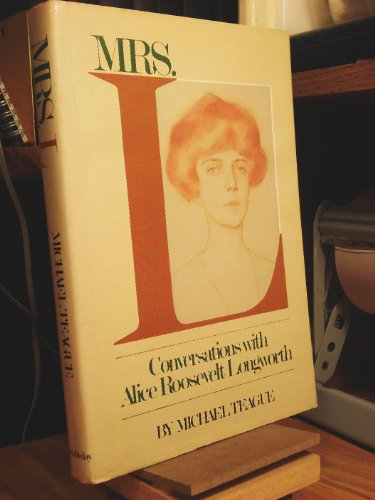 9780385133821: Mrs. L.: Conversations With Alice Roosevelt Longworth