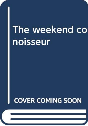 Beispielbild fr The weekend connoisseur: The antique collector's guide to the best in antiquing, dining, regional museums, and just plain lovely things to do when touring zum Verkauf von Wonder Book