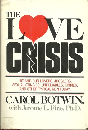 Imagen de archivo de The love crisis: Hit-and-run lovers, jugglers, sexual stingies, unreliables, kinkies, and other typical men today a la venta por Chapter 2 Books