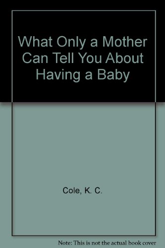 Beispielbild fr What Only a Mother Can Tell You About Having a Baby zum Verkauf von Better World Books