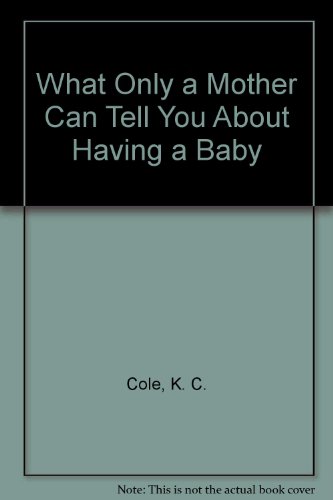 Imagen de archivo de What Only a Mother Can Tell You About Having a Baby a la venta por Better World Books