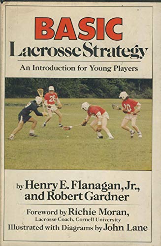 Basic Lacrosse Strategy: An Introduction for Young Players (Basic Strategy Series) (9780385140010) by Flanagan, Henry E.; Gardner, Robert; Lane, John