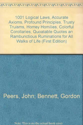 Beispielbild fr One Thousand and One Logical Laws, Accurate Axioms, Profound Principles, Trusty Truisms, Homey Homilies, Colorful Corollaries, Quotable Quotes, and Rambunctious Ruminations for All Walks of Life zum Verkauf von Better World Books