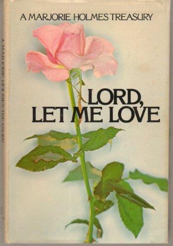 Beispielbild fr Lord, Let Me Love : A Marjorie Holmes Treasury zum Verkauf von Better World Books