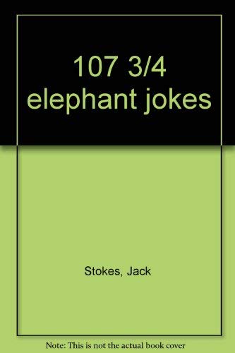 Beispielbild fr 107 3/4 Elephant Jokes zum Verkauf von ThriftBooks-Dallas