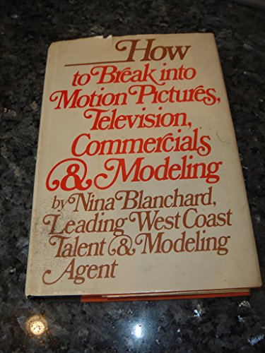 Stock image for How to Break Into Motion Pictures, Television, Commercials, and Modeling for sale by Ken's Book Haven