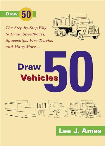 Draw 50 Vehicles: Selections from Draw 50 Boats, Ships, Trucks and Trains and Draw 50 Airplanes, Aircraft and Spacecraft - Ames, Lee J.