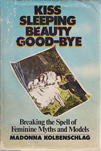 Imagen de archivo de Kiss Sleeping Beauty Good-Bye: Breaking the Spell of Feminine Myths and Models a la venta por Open Books