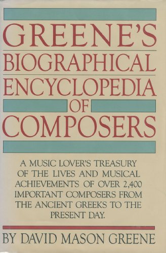 9780385142786: Greene's Biographical Encyclopedia of Composers: A Music Lover's Treasury of the Lives and Musical Achievements of Over 2,400 Important Composers From the Ancient Greeks to the Present Day