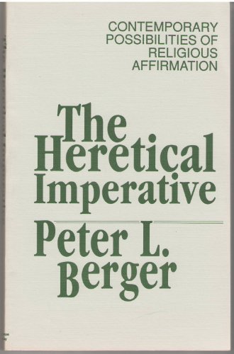 Stock image for The Heretical Imperative : Contemporary Possibilities of Religious Affirmation for sale by Better World Books