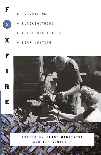 Imagen de archivo de Foxfire 5: Ironmaking, Blacksmithing, Flintlock Rifles, Bear Hunting, and Other Affairs of Plain Living (Foxfire Series) a la venta por HPB-Red