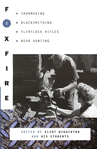 Stock image for Foxfire 5: Ironmaking, Blacksmithing, Flintlock Rifles, Bear Hunting, and Other Affairs of Plain Living (Foxfire Series) for sale by Canal Bookyard