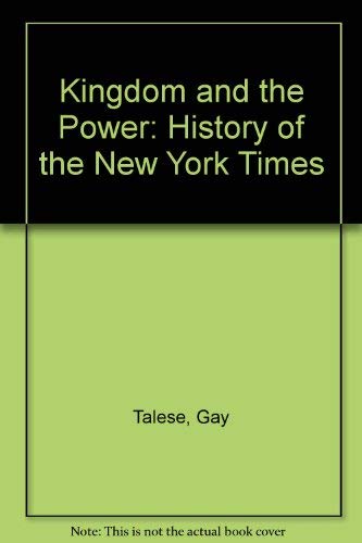 THE KINGDOM AND THE POWER: The Story of the Men Who Influence the Institution Th (9780385144049) by Gay Talese