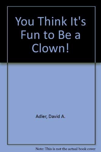 Beispielbild fr You Think It's Fun to Be a Clown! zum Verkauf von Wonder Book