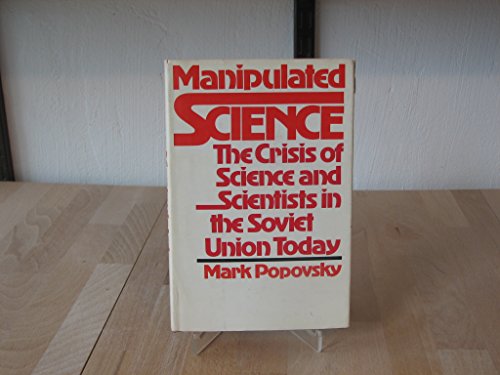 Stock image for Manipulated Science : The Crisis of Science and Scientists in the Soviet Union Today for sale by Better World Books