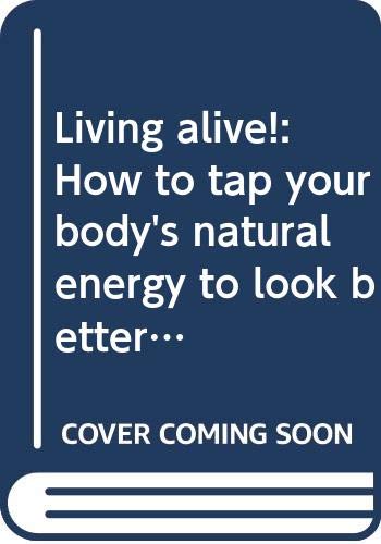Imagen de archivo de Living Alive! : How to Tap Your Body's Natural Energy to Look Better, Feel. a la venta por The Yard Sale Store
