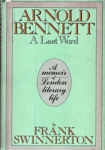 Imagen de archivo de Arnold Bennett: A Last Word - A memoir of London literary life a la venta por Jerry Merkel