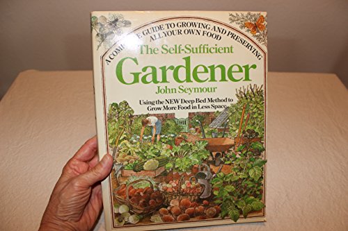 9780385146708: The Self-Sufficient Gardener: A Complete Guide to Growing and Preserving All Your Own Food