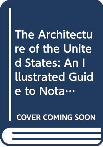 Imagen de archivo de The Architecture of the United States: An Illustrated Guide to Notable Buildings, A.D. 1115 to the Present, Open to the Public a la venta por Best and Fastest Books