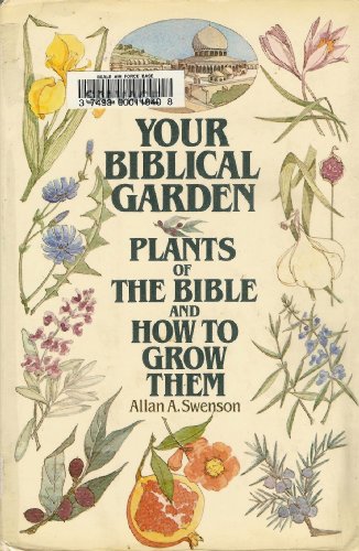 Your Biblical Garden: Plants of the Bible and How to Grow Them