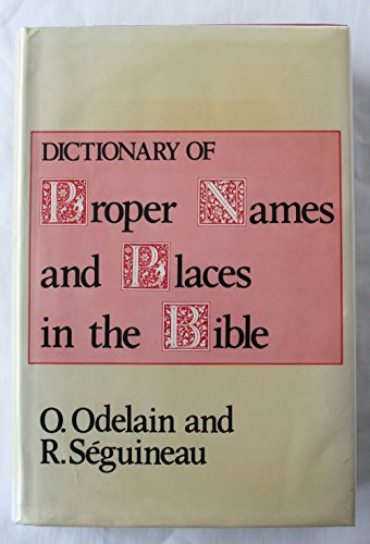 The Dictionary of Proper Names and Places in the Bible - O. Odelain and R. Seguineau