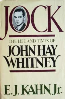 Jock: The Life and Times of John Hay Whitney - Kahn, E. J.