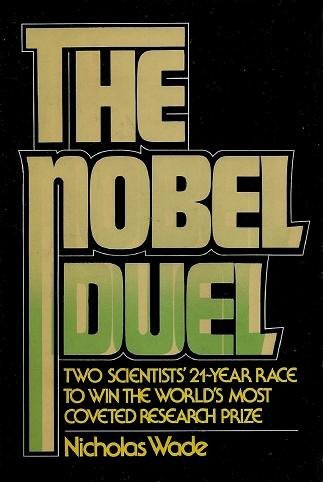 The Nobel Duel Two Scientists' 21-Year Race to Win the World's Most Coveted Research Prize - Wade, Nicholas