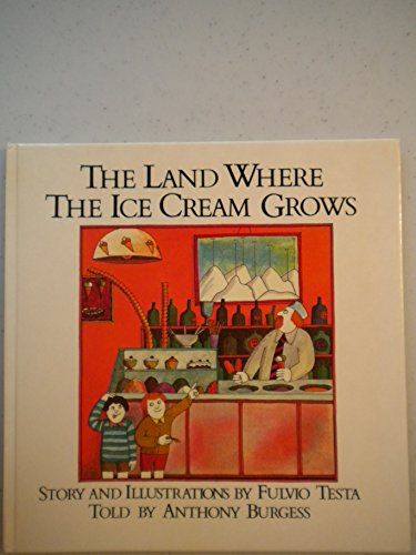 The Land Where the Ice Cream Grows (9780385150224) by Testa, Fulvio; Burgess, Anthony