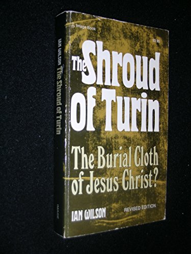 The Shroud of Turin: The Burial Cloth of Jesus Christ? (9780385150422) by Wilson, Ian