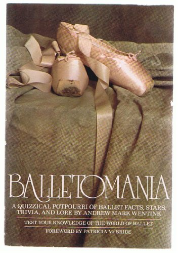 Imagen de archivo de Balletomania: A quizzical potpourri of ballet facts, stars, trivia, and lore a la venta por HPB-Ruby