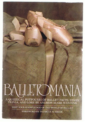 9780385150729: Balletomania: A quizzical potpourri of ballet facts, stars, trivia, and lore