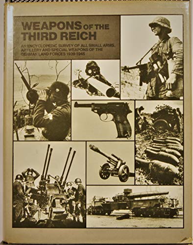 Weapons of the Third Reich: Encyclopedic Survey of All Small Arms, Artillery, & Special Weapons o...